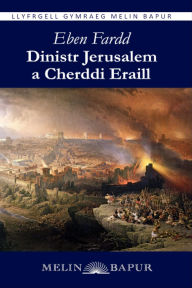 Title: Dinistr Jerusalem a Cherddi Eraill (eLyfr), Author: Ebenezer Thomas (Eben Fardd)
