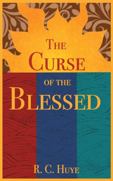 The Curse of the Blessed by R C Huye, Paperback | Barnes