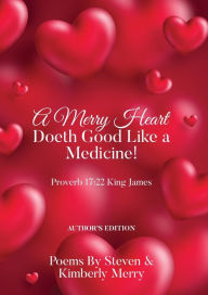 Title: A Merry Heart Doeth Good Like a Medicine!: Proverb 17:22 King James, Author: Steven Merry