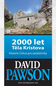 Title: 2000 let Těla Kristova: Historie C�rkve pro zač�tečn�ky, Author: David Pawson