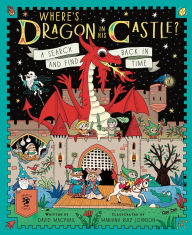 Title: Where's Dragon in His Castle?: A Search and Find Back in Time, Author: David MacPhail
