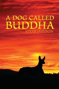 Title: A Dog Called Buddha, Author: Steve Jamison