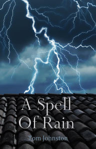 Title: A Spell Of Rain, Author: Tom Johnston