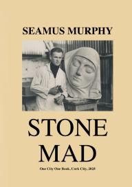 Title: Stone Mad, Author: Seamus Murphy