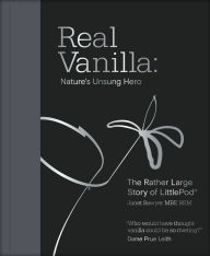 Title: Real Vanilla: Nature's Unsung Hero: The Rather Large Story of LittlePod, Author: Janet Sawyer