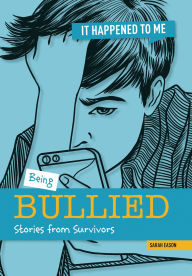 Title: Being Bullied: Stories from Survivors, Author: Sarah Eason