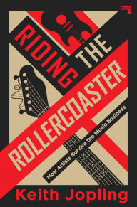 Title: Riding the Rollercoaster: How artists survive the music business, Author: Keith Jopling