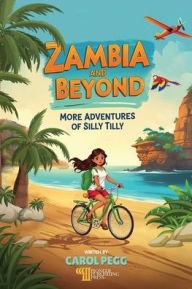 Title: Zambia and Beyond: More Adventures of Silly Tilly, Author: Carol Pegg