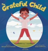 Title: The Grateful Child: A celebration of our shared gifts, Author: Michael Brett McHaffie