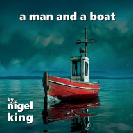 Title: A Man and A Boat, Author: Nigel King