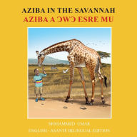Title: Aziba in the Savannah: English - Asante Bilingual Edition, Author: Mohammed Umar
