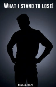 Title: What I Stand To Lose, Author: Charles Joseph