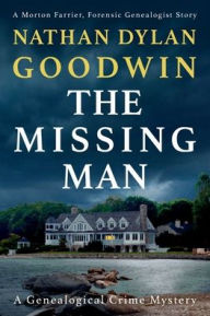 Title: The Missing Man: A Morton Farrier, Forensic Genealogist Story, Author: Nathan Dylan Goodwin