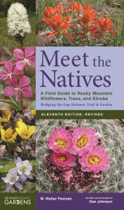 Title: Meet the Natives: A Field Guide to Rocky Mountain Wildflowers, Trees, and Shrubs, Author: Walter M. Pesman