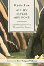 All My Rivers Are Gone: A Journey of Discovery Through Glen Canyon