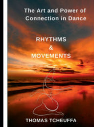 Title: The Dance of Connection: Mastering Partnered Dance and the Magic of Becoming One, Author: Thomas Tcheuffa