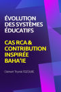 ï¿½volution systï¿½mes ï¿½ducatifs: Cas RCA & contribution inspirï¿½e baha'ie