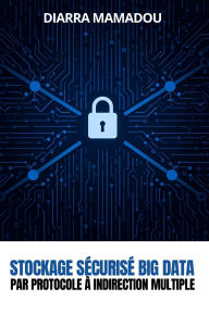 Title: Stockage sÃ¯Â¿Â½curisÃ¯Â¿Â½ Big Data par protocole Ã¯Â¿Â½ indirection multiple, Author: Diarra Mamadou