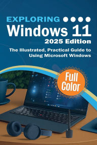 Title: Exploring Windows 11 - 2025 Edition: The Illustrated, Practical Guide to Using Microsoft Windows, Author: Kevin Wilson