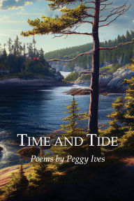 Title: TIME AND TIDE: Poems by Peggy Ives, Author: Peggy Ives