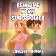Title: Being Me is My Superpower: A book to inspire and empower young minds to become their own boss., Author: Chelsey Thomas