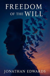 Title: Freedom of the Will, Author: Jonathan Edwards