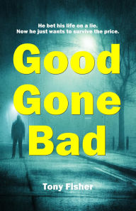 Title: Good Gone Bad, Author: Tony Fisher