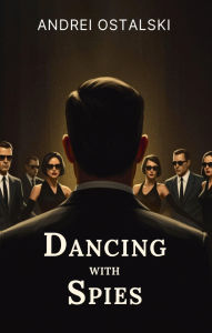 Title: Dancing With Spies, Author: Andrei Ostalski