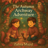 Title: The Autumn Archway Adventure, Author: Zahra Majid