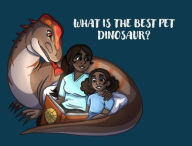Title: What is the best pet Dinosaur?, Author: Brooklyn L Baker