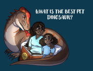Title: What is the best pet Dinosaur?, Author: Brooklyn L Baker