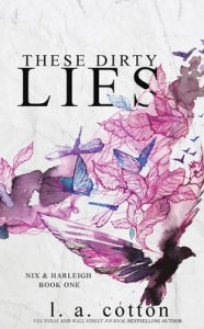 Title: These Dirty Lies: Nix & Harleigh Book One, Author: L a Cotton