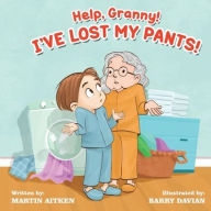 Title: Help Granny! I've Lost my Pants!, Author: Martin Aitken