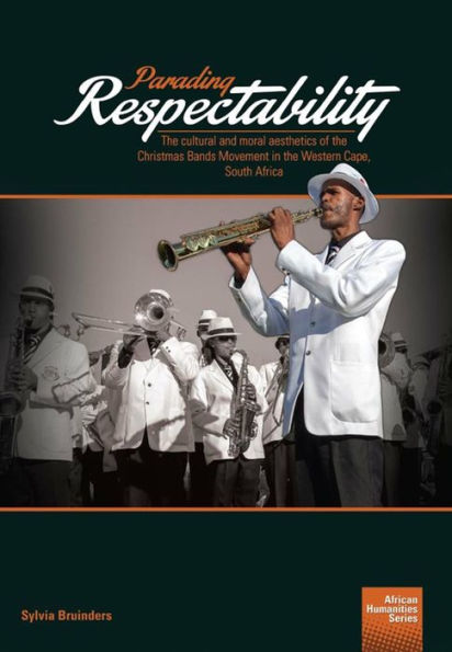 Parading Respectability: The cultural and moral aesthetics of the Christmas Bands Movement in the Western Cape, South Africa