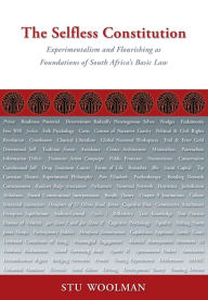 Title: The Selfless Constitution: Experimentalism and flourishing as foundations of South Africa's basic law, Author: Stu Woolman