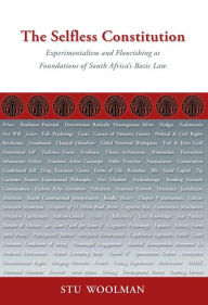 Title: The Selfless Constitution: Experimentalism and flourishing as foundations of South Africa's basic law, Author: Stu Woolman