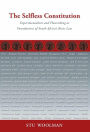 The Selfless Constitution: Experimentalism and flourishing as foundations of South Africa's basic law