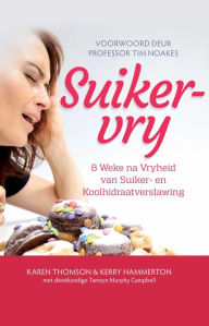 Title: Suikervry: 8 Weke na Vryheid van Suiker en Koolhidraatverslawing, Author: Karen Thomson