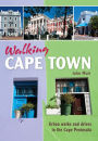 Walking Cape Town: Urban walks and drives in the Cape Peninsula