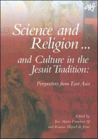 Title: Science and Religion and Culture in the Jesuit Tradition: Exploratory Investigations, Author: Jose Mario Francisco
