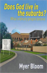 Title: Does God Live in the Suburbs? : What Ordinary People Believe, Author: Myer Bloom