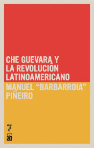 Title: Che Guevara y la Revolucion Latinoamericana, Author: Manuel Pineiro