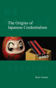 Title: The Origins of Japanese Credentialism, Author: Ikuo Amano