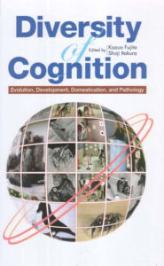Title: Diversity of Cognition: Evolution, Development, Domestication, and Pathology, Author: Kazuo Fujita