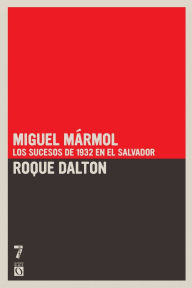 Title: Miguel Marmol: Los sucesos de 1932 en El Salvador, Author: Roque Dalton