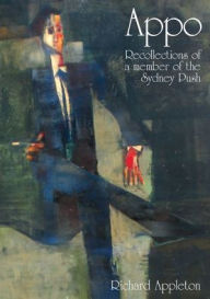 Title: Appo: Recollections of a Member of the Sydney Push, Author: Richard Appleton