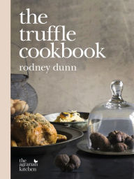 Title: The Truffle Cookbook, Author: Rodney Dunn