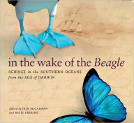 In the Wake of the Beagle: Science in the Southern Oceans from the Age of Darwin