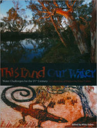 Title: This Land Our Water: Water Challenges for the 21st Century, Author: Vicky Cullen