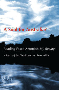 Title: A Soul for Australia?: Reading Fosco Antonio's My Reality, Author: John Gatt-Rutter